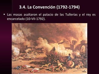3.4. La Convención (1792-1794)
• Las masas asaltaron el palacio de las Tullerías y el rey es
encarcelado (10-VII-1792).
 