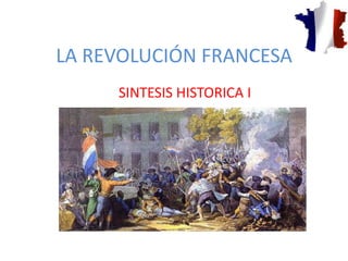 LA REVOLUCIÓN FRANCESA
     SINTESIS HISTORICA I
 