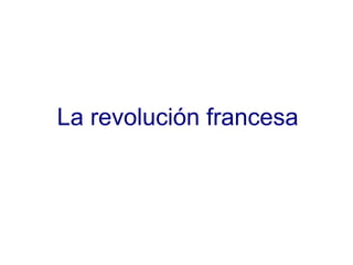 La revolución francesa
 