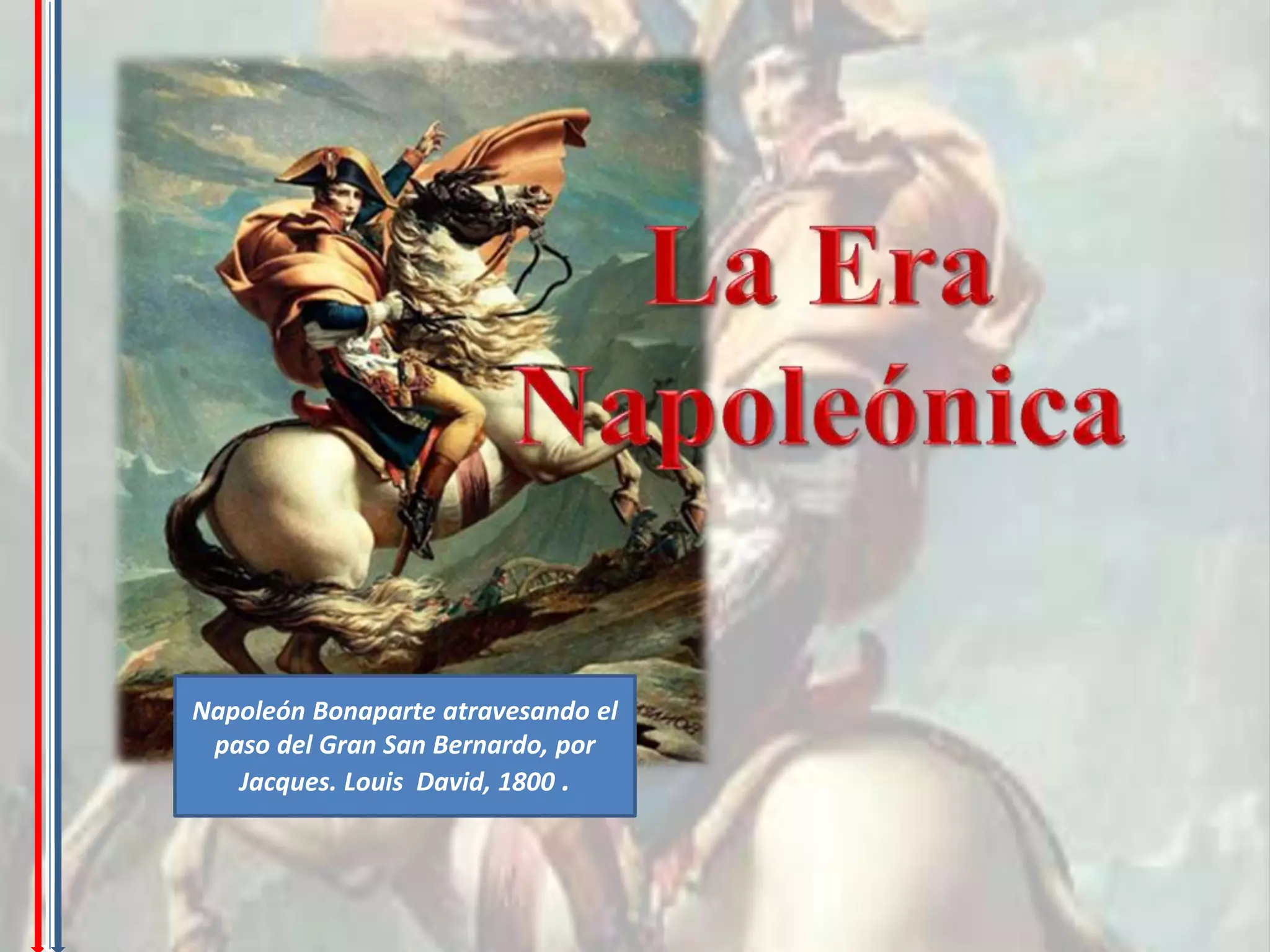 Napoleón Bonaparte atravesando el
 paso del Gran San Bernardo, por
   Jacques. Louis David, 1800 .
 
