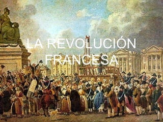 LA REVOLUCIÓN
FRANCESA

 