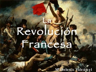 La Revolución Francesa Mª Dolores Valcárcel 