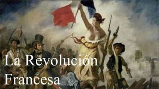 La Revolución
Francesa
 