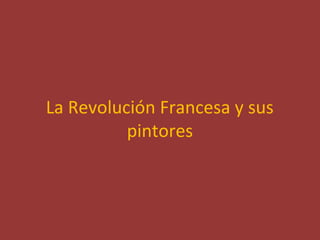 La Revolución Francesa y sus
pintores

 