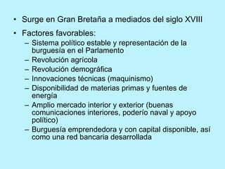 <ul><li>Surge en Gran Bretaña a mediados del siglo XVIII </li></ul><ul><li>Factores favorables: </li></ul><ul><ul><li>Sist...
