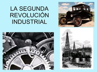 LA SEGUNDA REVOLUCIÓN INDUSTRIAL 