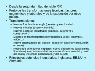 <ul><li>Desde la segunda mitad del siglo XIX </li></ul><ul><li>Fruto de las transformaciones técnicas, factores económicos...