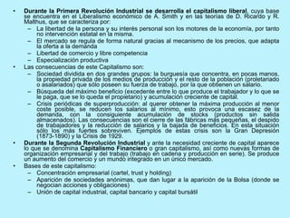 <ul><li>Durante la Primera Revolución Industrial se desarrolla el capitalismo liberal , cuya base se encuentra en el Liber...
