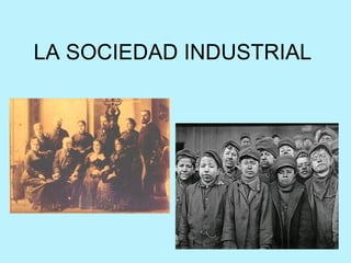 LA SOCIEDAD INDUSTRIAL 