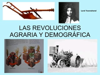 LAS REVOLUCIONES AGRARIA Y DEMOGRÁFICA Lord Townshend   