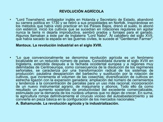 <ul><li>REVOLUCIÓN AGRÍCOLA </li></ul><ul><li>&quot;Lord Townshend, embajador inglés en Holanda y Secretario de Estado, ab...