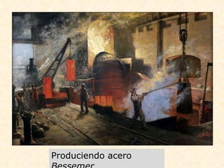 Produciendo acero  Bessemer 