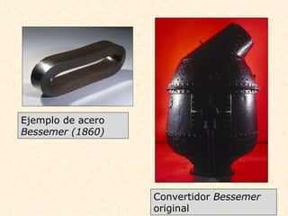 Ejemplo de acero  Bessemer (1860) Convertidor  Bessemer  original 