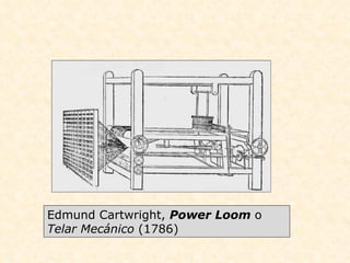 Edmund Cartwright,  Power Loom  o  Telar Mecánico  (1786) 