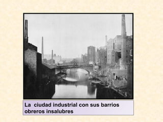 La  ciudad industrial con sus barrios obreros insalubres 