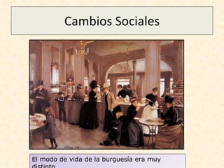 Cambios Sociales El modo de vida de la burguesía era muy distinto 