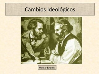 Cambios Ideológicos Marx y Engels  