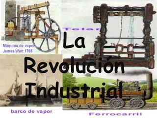 Laindustrial.
 La revolución

Revolución
Industrial
 