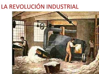 LA REVOLUCIÓN INDUSTRIAL
 