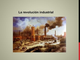 La revolución industrial
 