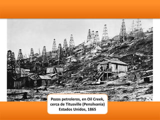 Pozos petroleros, en Oil Creek,
cerca de Titusville (Pensilvania)
Estados Unidos, 1865
 