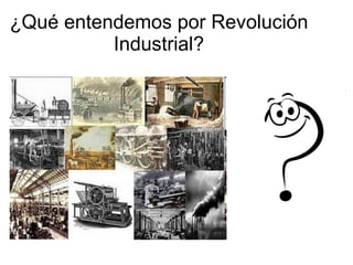 ¿Qué entendemos por Revolución Industrial?