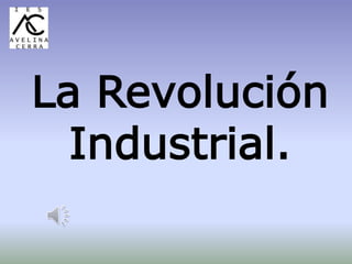 La Revolución
Industrial.
 