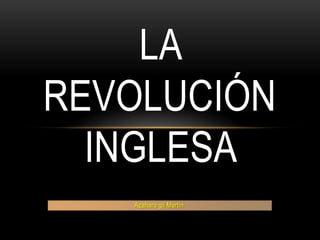 La revolución Inglesa ,[object Object],Azahara gil Martín.,[object Object]