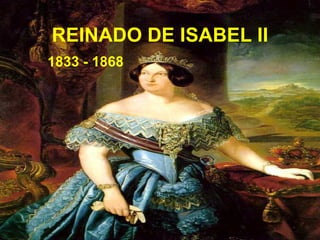 REINADO DE ISABEL II 1833 - 1868 