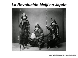 La Revolución Meiji en JapónLa Revolución Meiji en Japón
Juan Antonio Calderón 4º Diversificación
 
