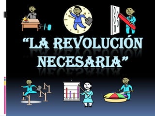 “la revolución necesaria” 