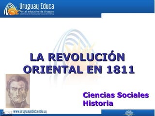 LA REVOLUCIÓN  ORIENTAL EN 1811 Ciencias Sociales Historia 
