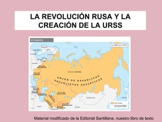 LA REVOLUCIÓN RUSA Y LA CREACIÓN DE LA URSS Material modificado de la Editorial Santillana, nuestro libro de texto 