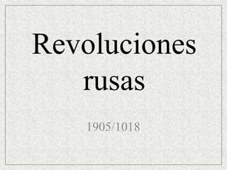 Revoluciones
   rusas
   1905/1018
 