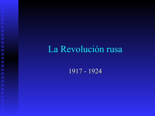 La Revolución rusa

    1917 - 1924
 