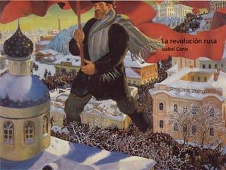 12/02/2015
La revolución rusa
Isabel Cano
 