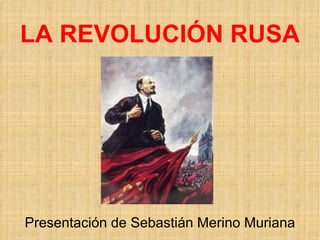 LA REVOLUCIÓN RUSA Presentación de Sebastián Merino Muriana 