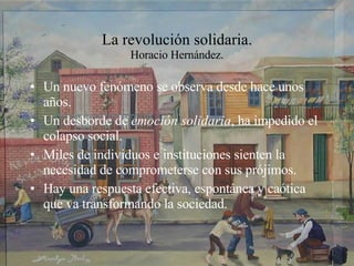 La revolución solidaria. Horacio Hernández. ,[object Object],[object Object],[object Object],[object Object]