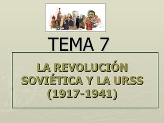 LA REVOLUCIÓN SOVIÉTICA Y LA URSS (1917-1941) TEMA 7 