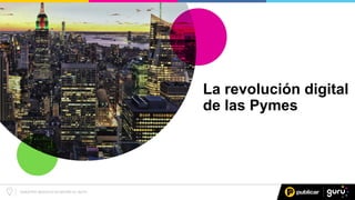 NUESTRO NEGOCIO ES MOVER EL SUYO
La revolución digital
de las Pymes
 