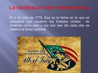 La declaración de independencia
El 4 de julio de 1776. Esa es la fecha en la que se
considera que nacieron los Estados Uni...