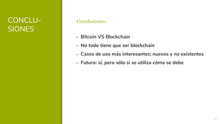 CONCLU-
SIONES
Conclusiones:
29
▪ Bitcoin VS Blockchain
▪ No todo tiene que ser blockchain
▪ Casos de uso más interesantes...
