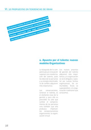 38 
4. Apuesta por el talento: nuevos modelos Organizativos 
La búsqueda de la competitivad y la innovación suponen una re...