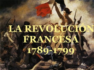 LA REVOLUCIÓN FRANCESA 1789-1799 