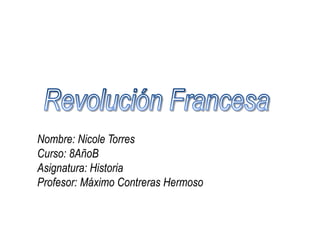 Nombre: Nicole Torres
Curso: 8AñoB
Asignatura: Historia
Profesor: Máximo Contreras Hermoso
 