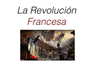 La Revolución
Francesa
 