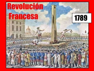 Revolución
Francesa 1789
 