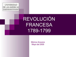 REVOLUCIÓN 
FRANCESA 
1789-1799 
Mónica Aravena 
Mayo del 2009 
 