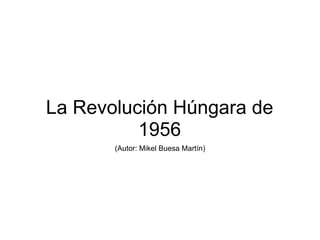 La Revolución Húngara de
          1956
       (Autor: Mikel Buesa Martín)
 
