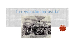 La revolución industrial
 